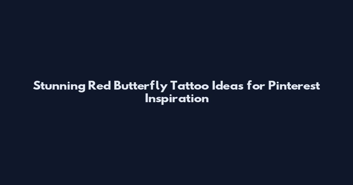 Stunning Red Butterfly Tattoo Ideas for Pinterest Inspiration