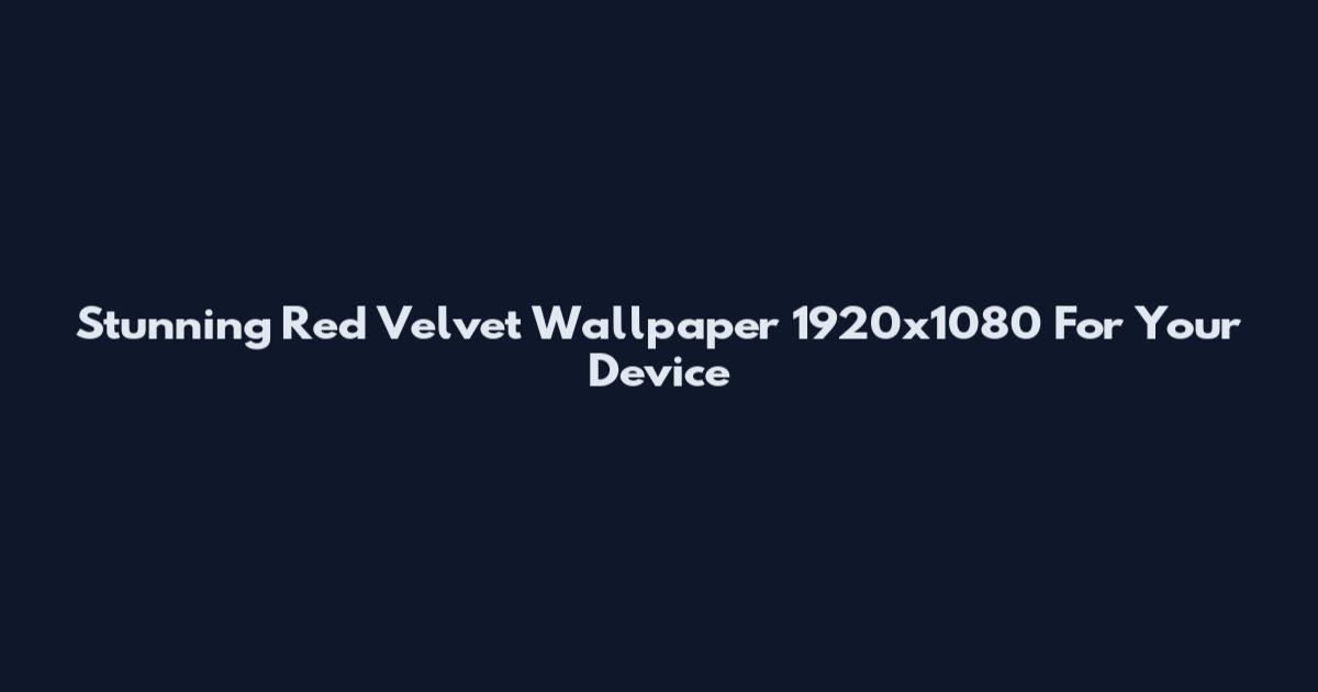 Stunning Red Velvet Wallpaper 1920x1080 For Your Device