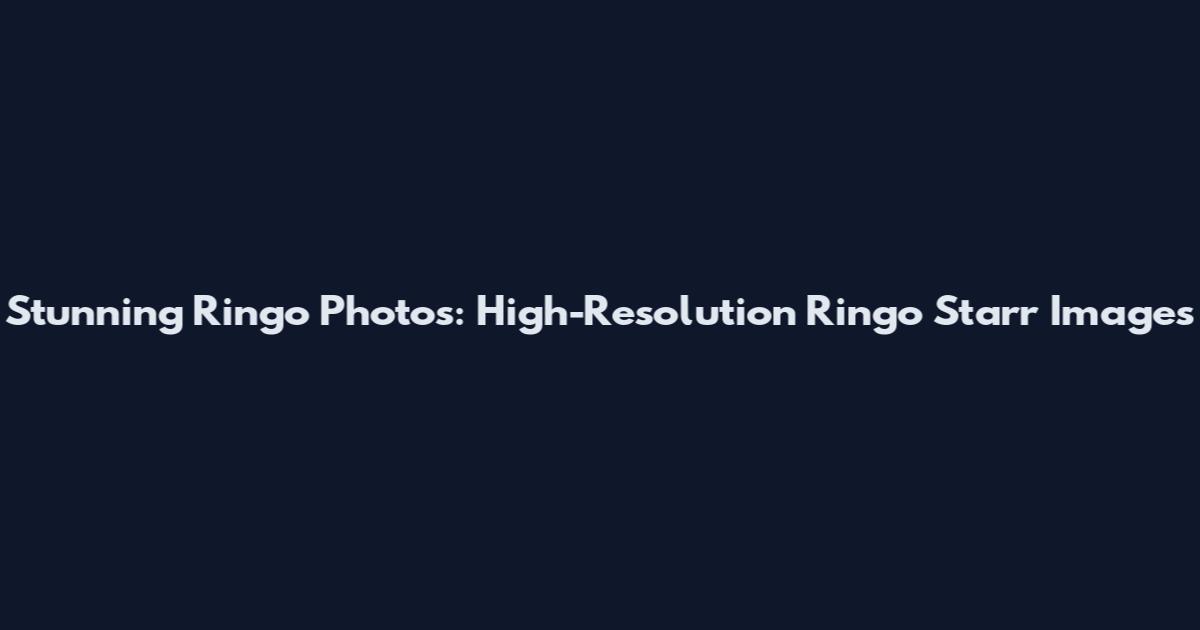 Stunning Ringo Photos: High-Resolution Ringo Starr Images