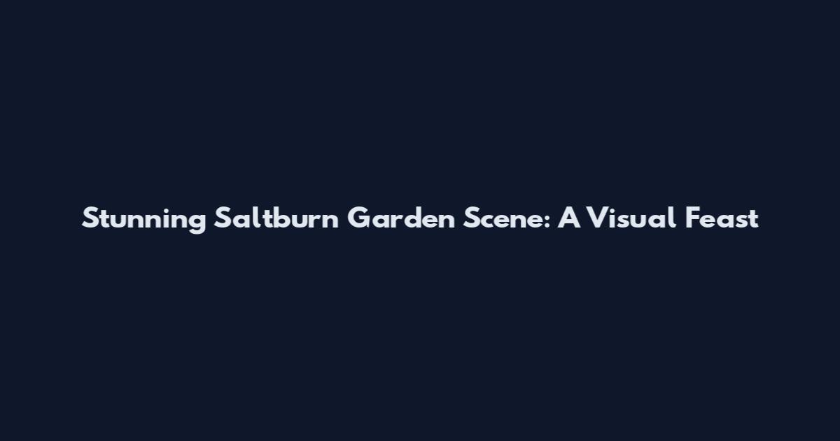 Stunning Saltburn Garden Scene: A Visual Feast