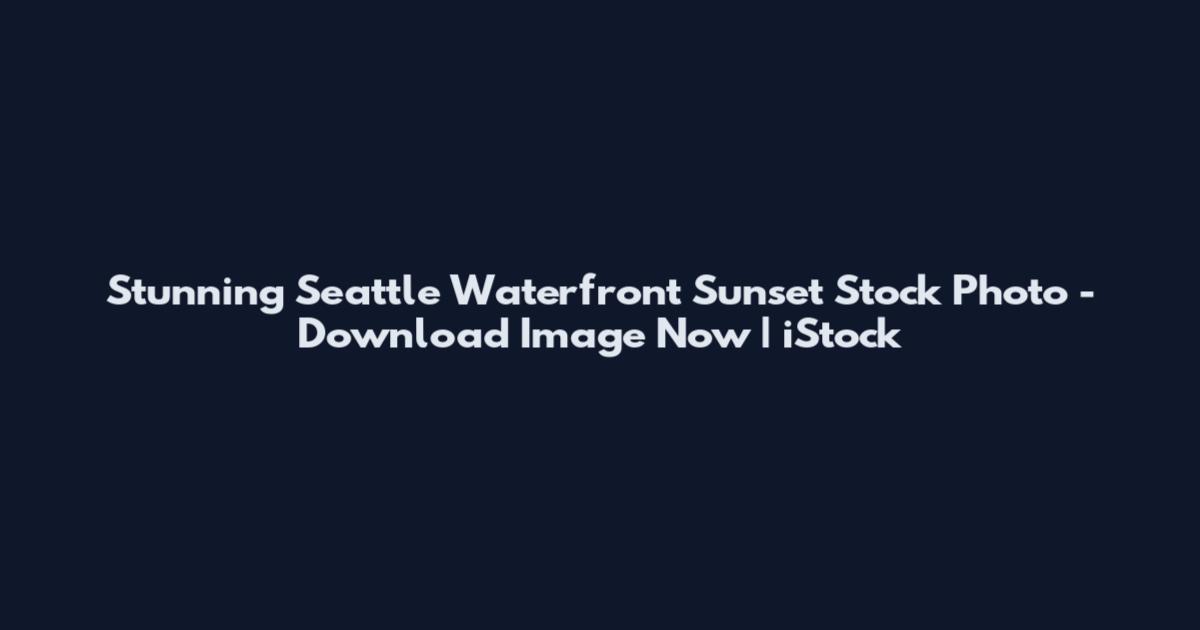 Stunning Seattle Waterfront Sunset Stock Photo - Download Image Now | iStock