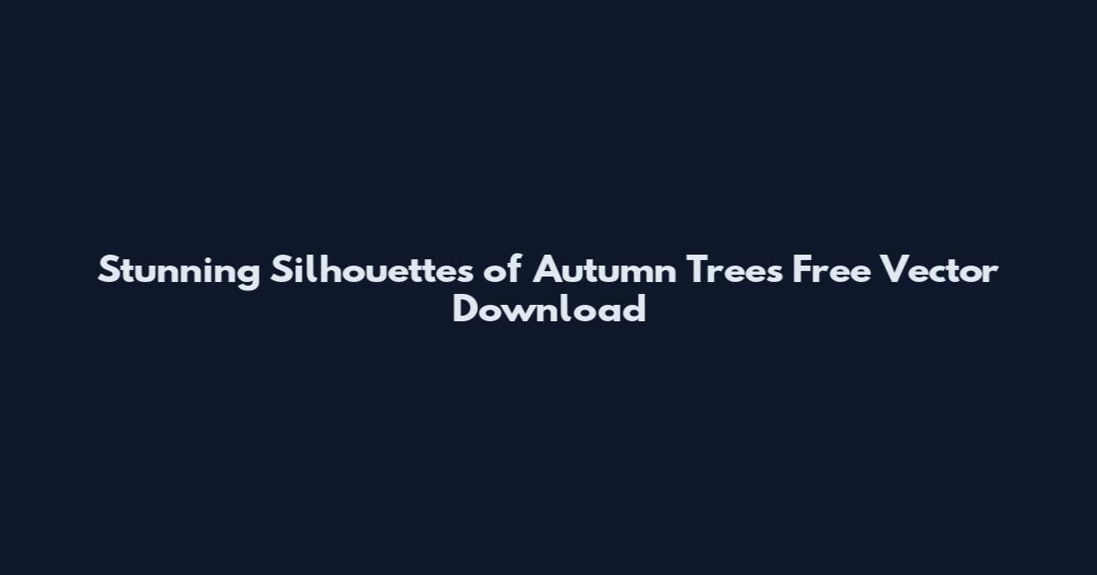 Stunning Silhouettes of Autumn Trees Free Vector Download