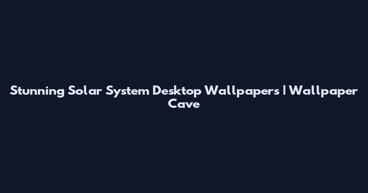 Stunning Solar System Desktop Wallpapers | Wallpaper Cave