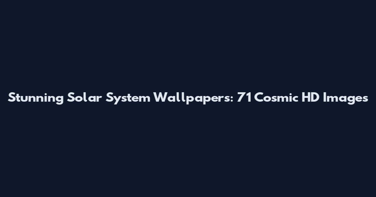 Stunning Solar System Wallpapers: 71 Cosmic HD Images
