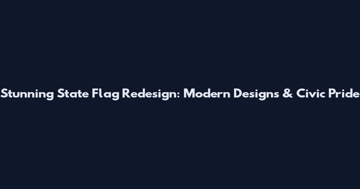 Stunning State Flag Redesign: Modern Designs & Civic Pride