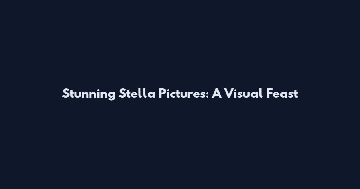 Stunning Stella Pictures: A Visual Feast