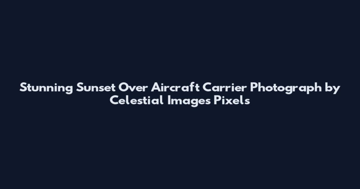 Stunning Sunset Over Aircraft Carrier Photograph by Celestial Images Pixels