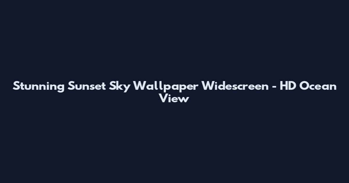 Stunning Sunset Sky Wallpaper Widescreen - HD Ocean View