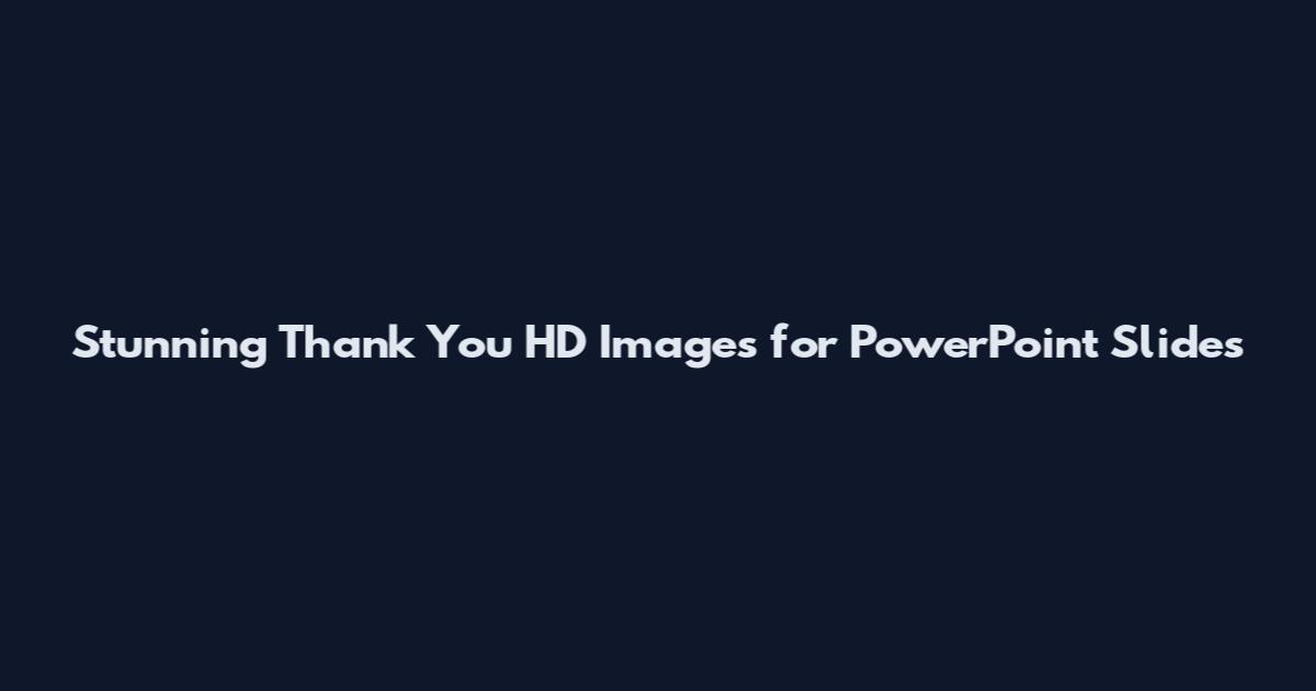Stunning Thank You HD Images for PowerPoint Slides
