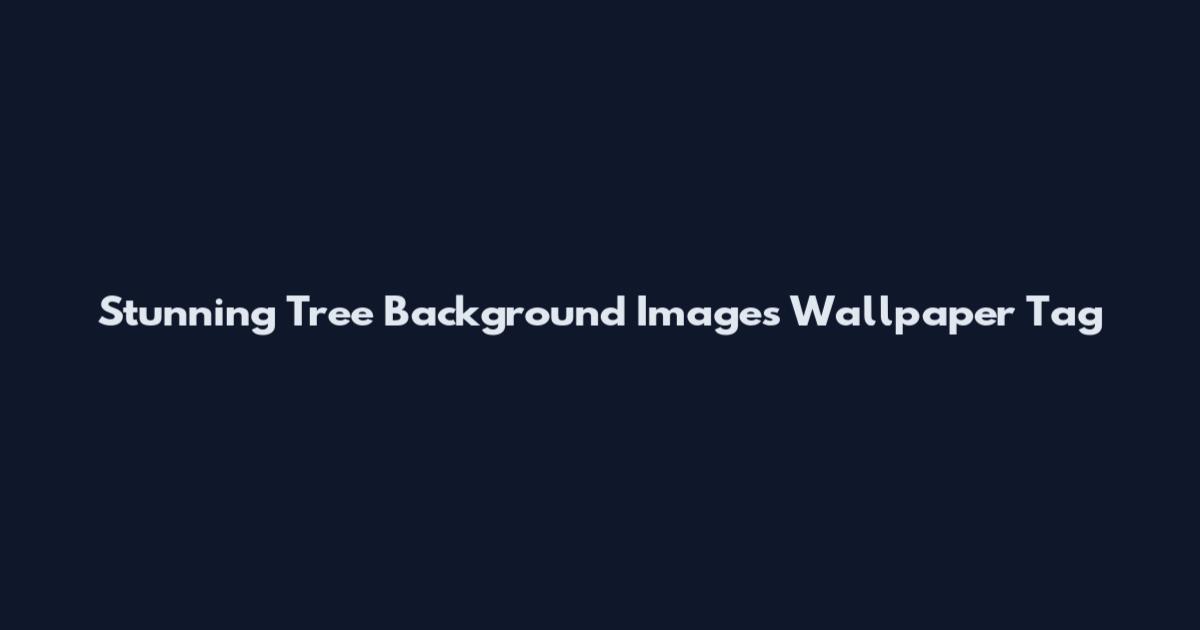 Stunning Tree Background Images Wallpaper Tag