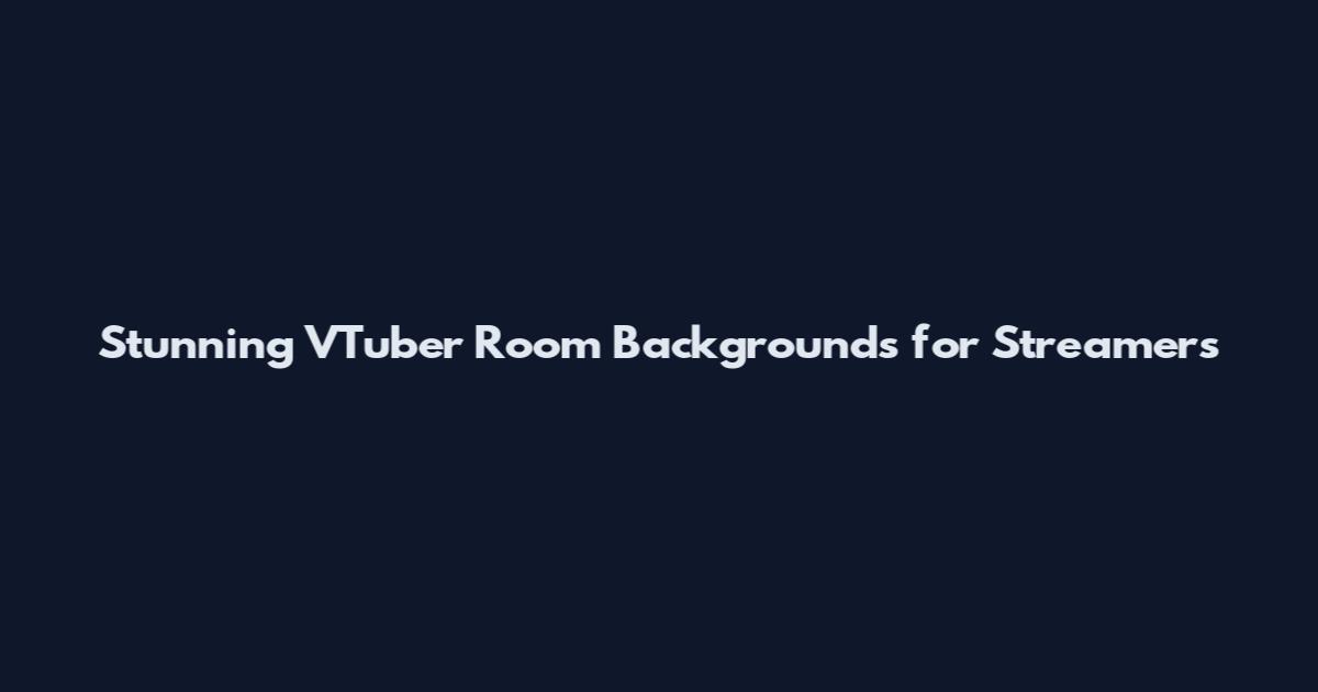 Stunning VTuber Room Backgrounds for Streamers