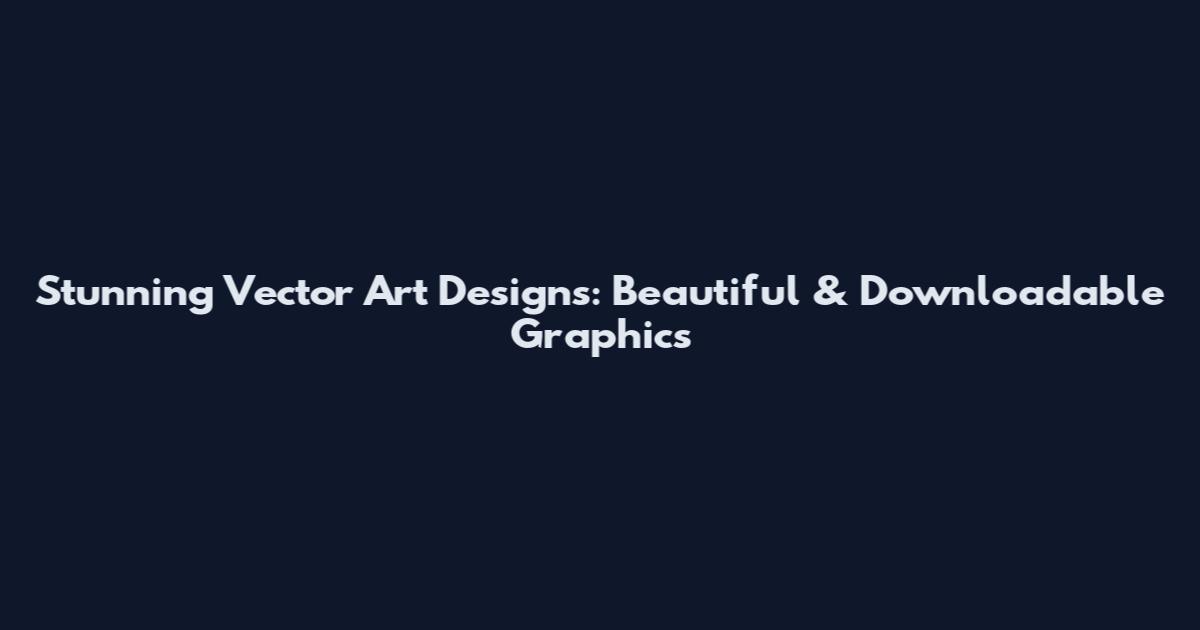 Stunning Vector Art Designs: Beautiful & Downloadable Graphics