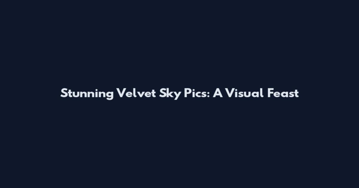 Stunning Velvet Sky Pics: A Visual Feast