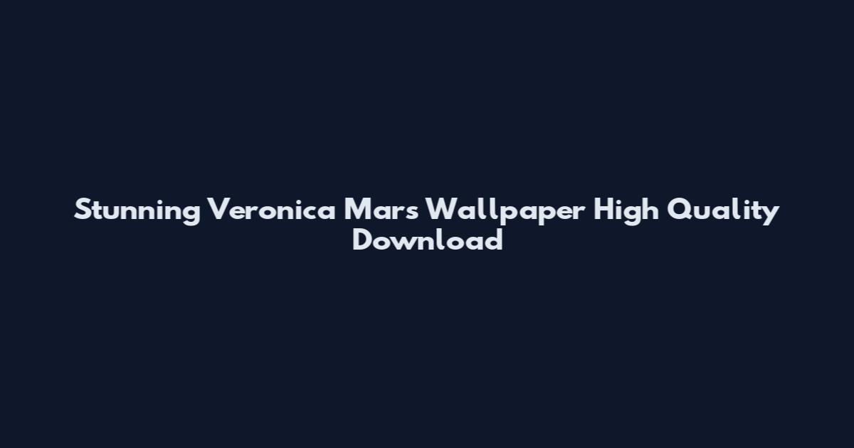 Stunning Veronica Mars Wallpaper High Quality Download