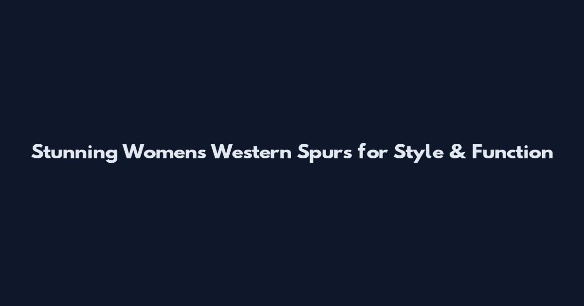 Stunning Women's Western Spurs for Style & Function
