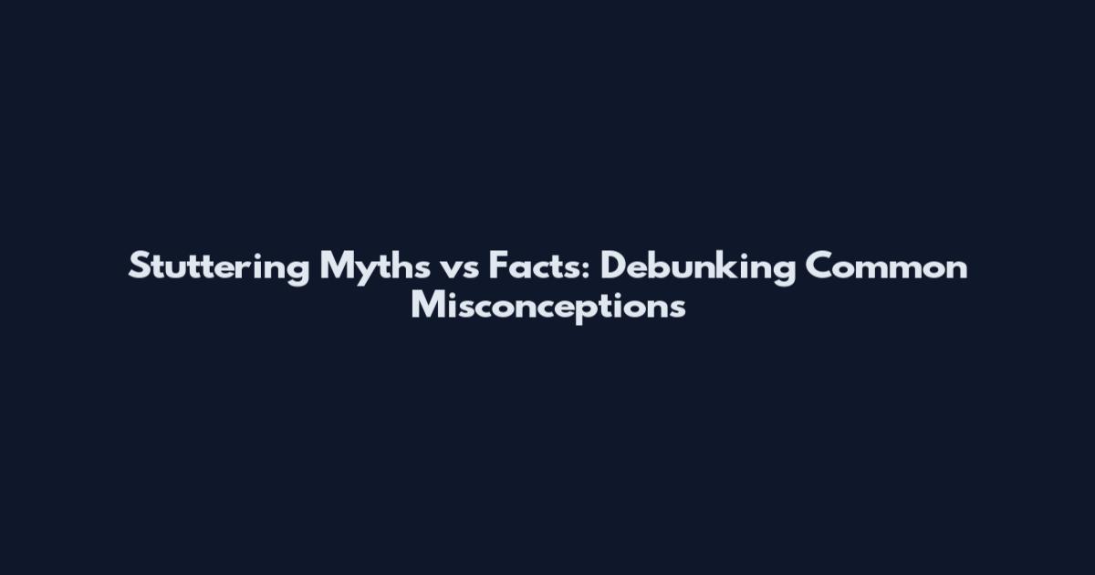 Stuttering Myths vs Facts: Debunking Common Misconceptions