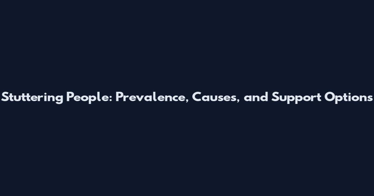 Stuttering People: Prevalence, Causes, and Support Options