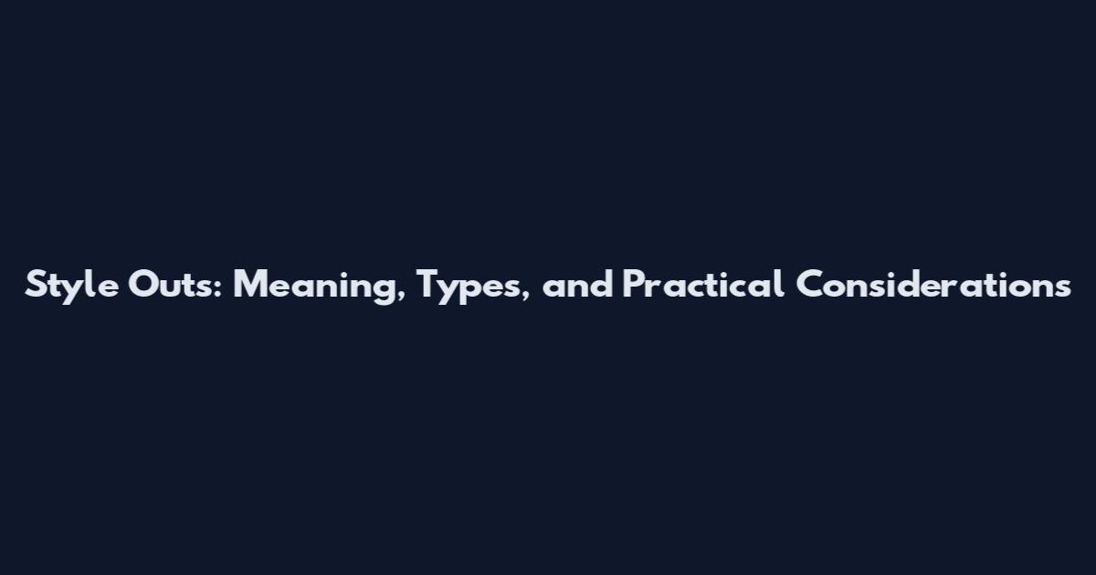 Style Outs: Meaning, Types, and Practical Considerations