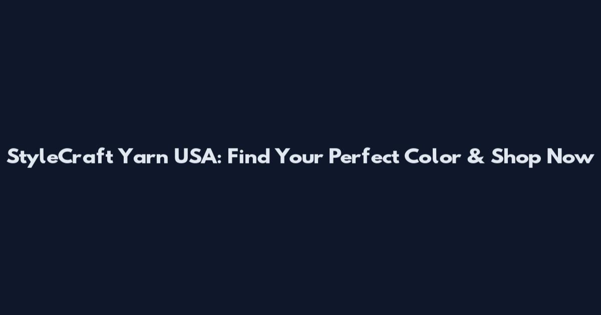 StyleCraft Yarn USA: Find Your Perfect Color & Shop Now