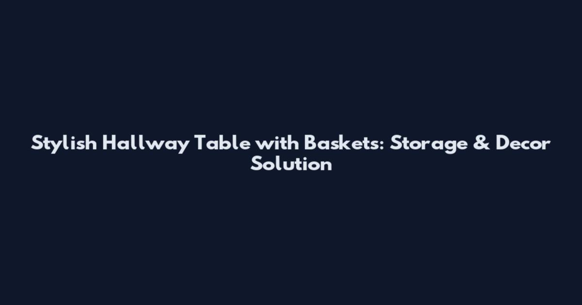 Stylish Hallway Table with Baskets: Storage & Decor Solution