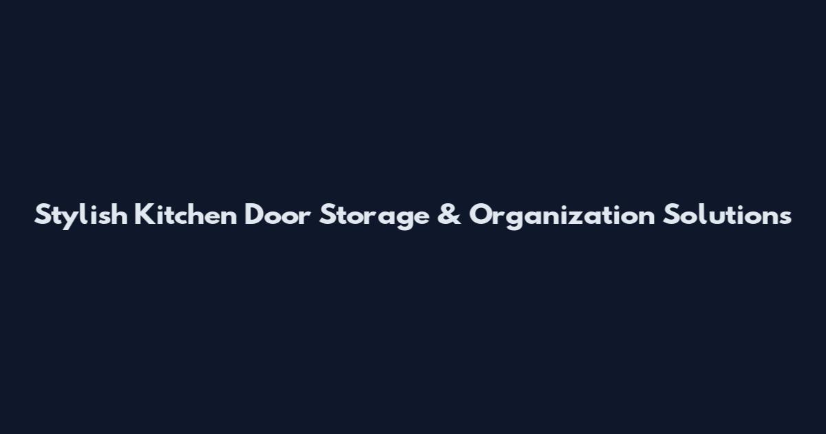 Stylish Kitchen Door Storage & Organization Solutions