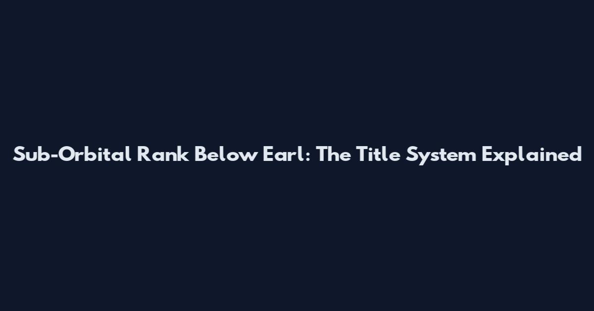 Sub-Orbital Rank Below Earl: The Title System Explained