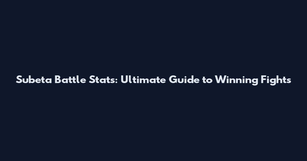 Subeta Battle Stats: Ultimate Guide to Winning Fights