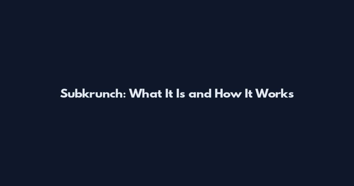 Subkrunch: What It Is and How It Works