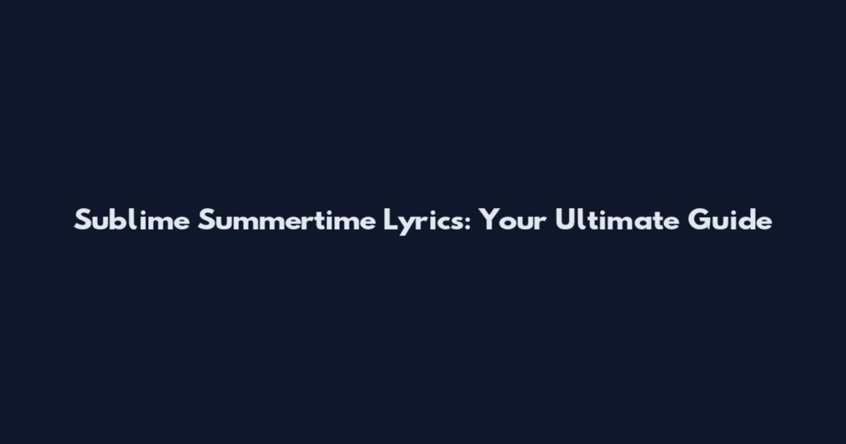 Sublime Summertime Lyrics: Your Ultimate Guide