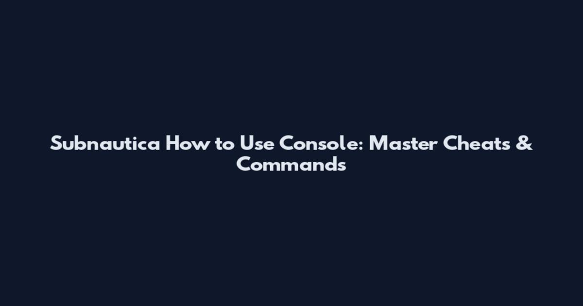 Subnautica How to Use Console: Master Cheats & Commands