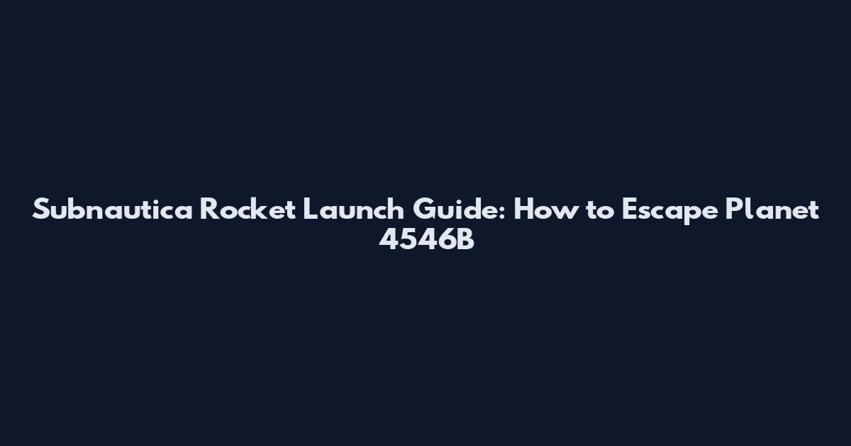 Subnautica Rocket Launch Guide: How to Escape Planet 4546B