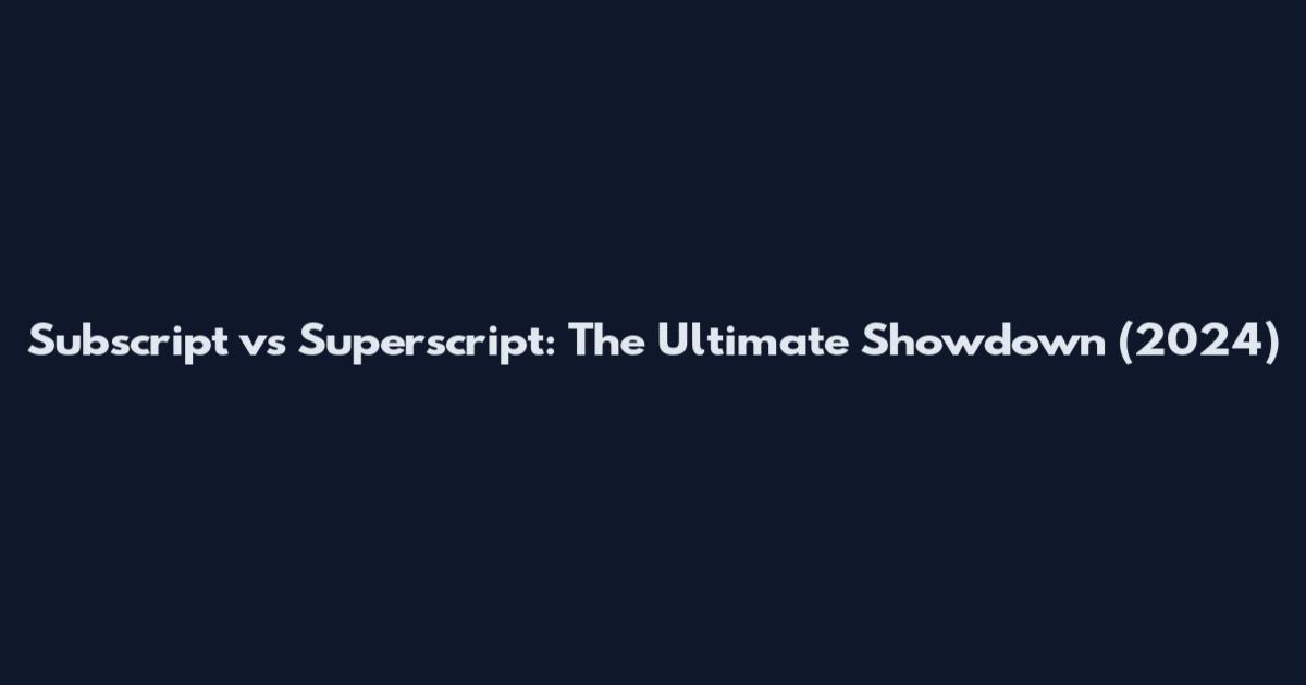 Subscript vs Superscript: The Ultimate Showdown (2024)