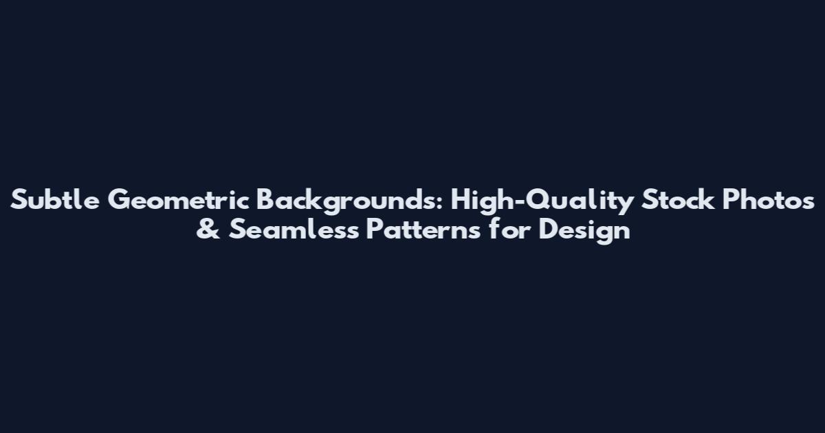 Subtle Geometric Backgrounds: High-Quality Stock Photos & Seamless Patterns for Design