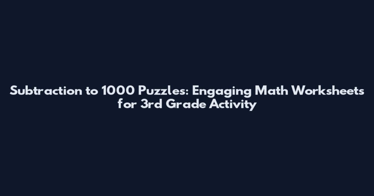 Subtraction to 1000 Puzzles: Engaging Math Worksheets for 3rd Grade Activity