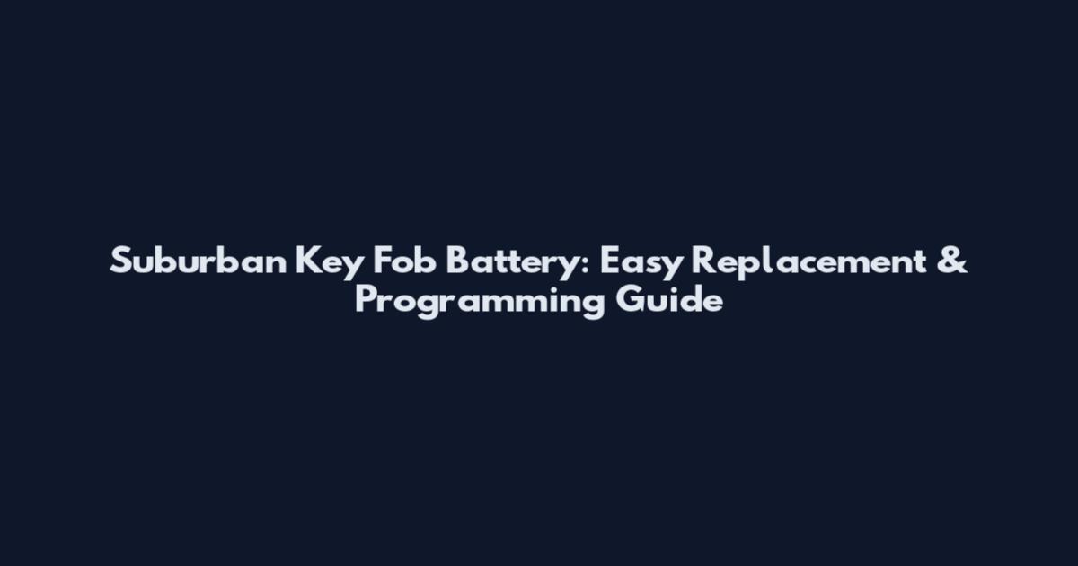 Suburban Key Fob Battery: Easy Replacement & Programming Guide