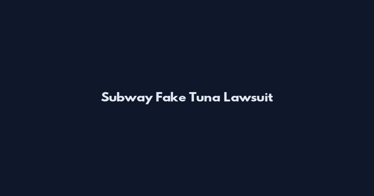 Subway Fake Tuna Lawsuit