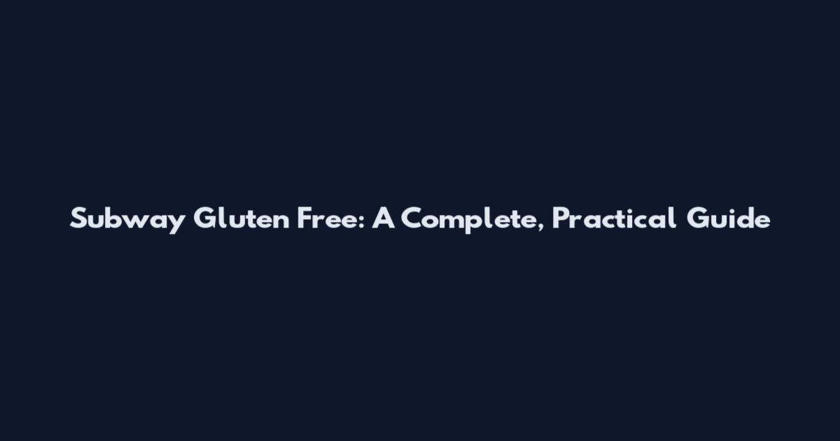 Subway Gluten Free: A Complete, Practical Guide