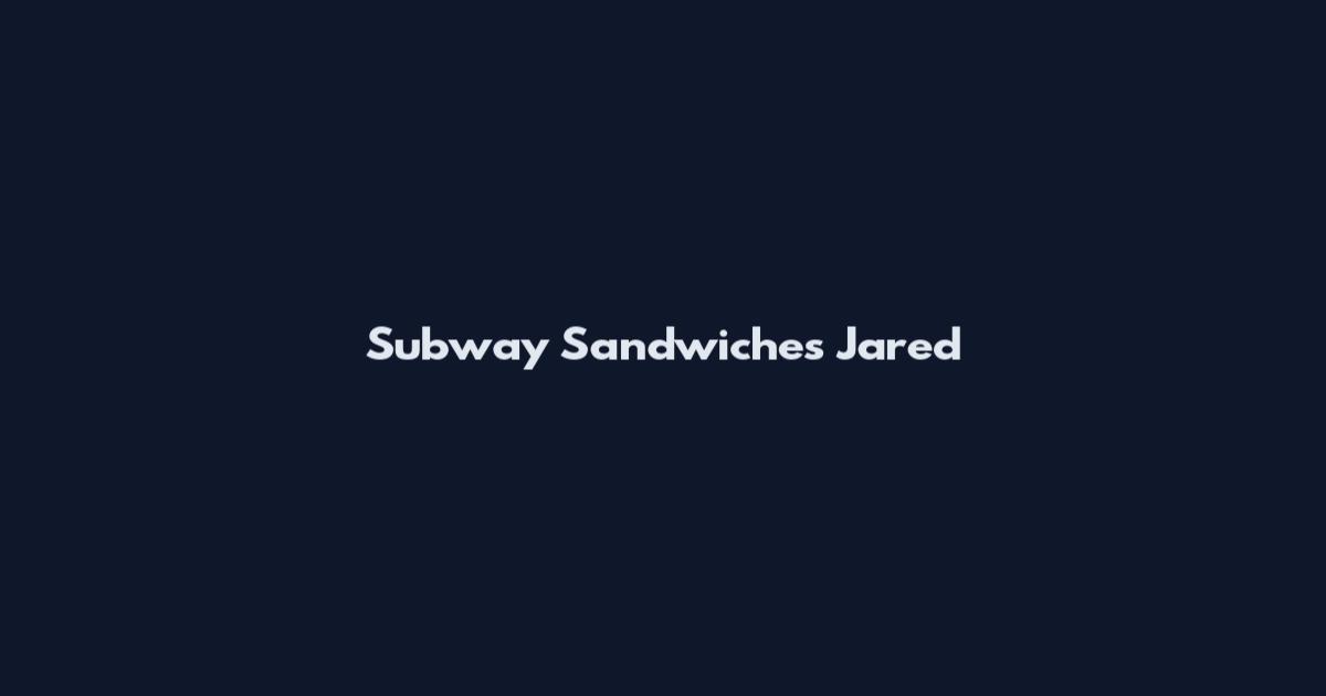 Subway Sandwiches Jared
