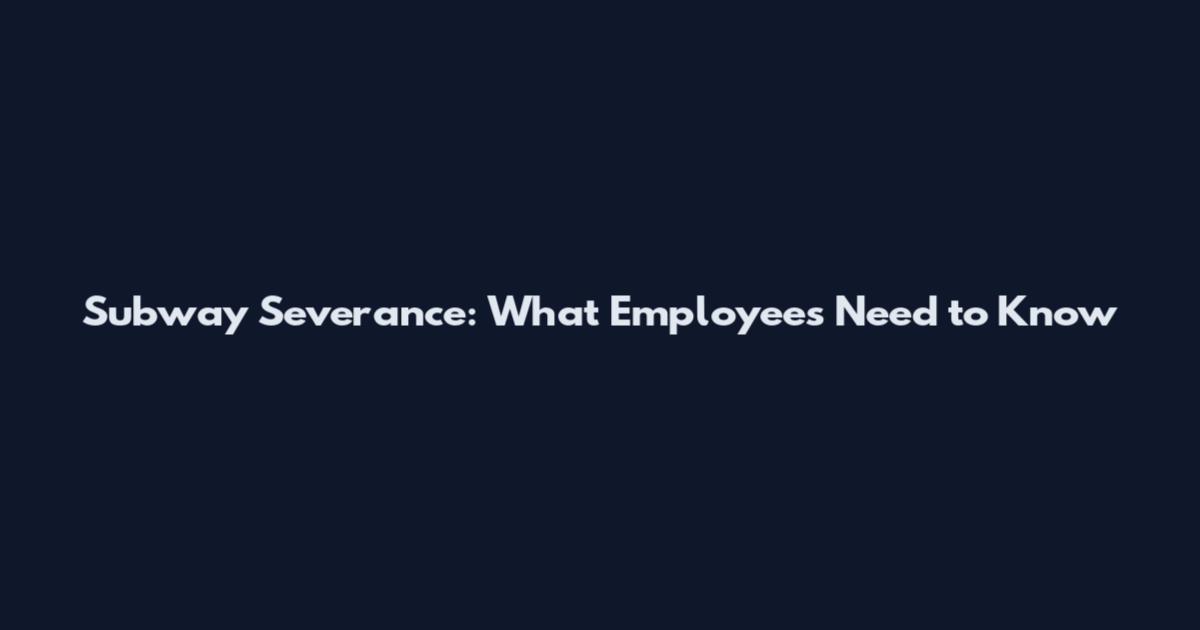 Subway Severance: What Employees Need to Know