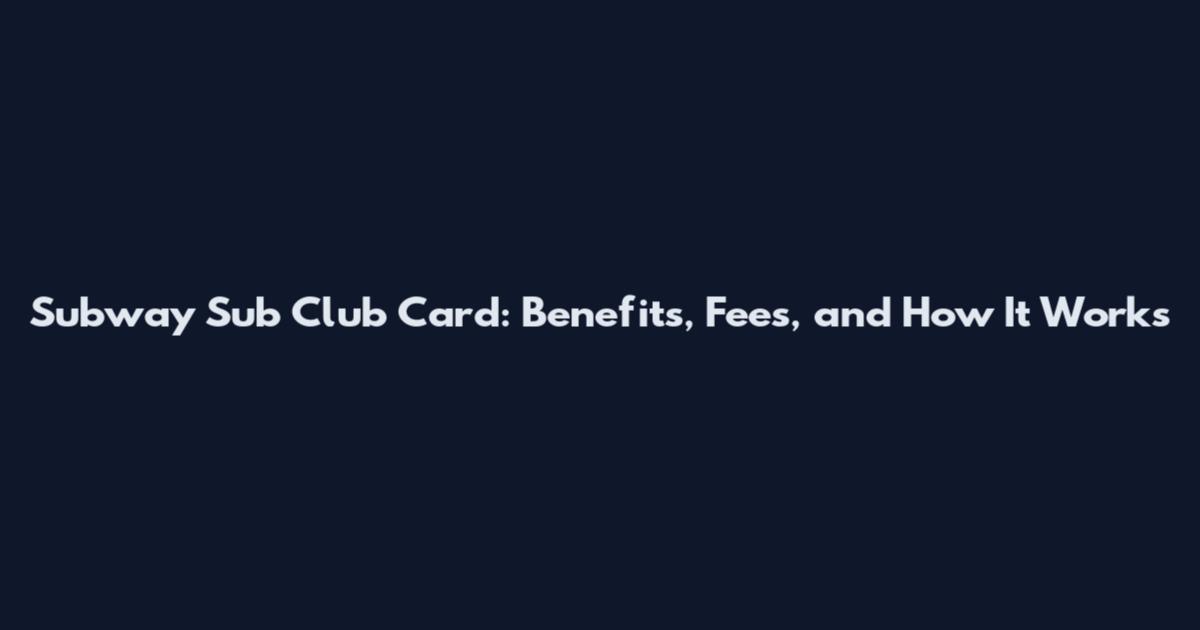 Subway Sub Club Card: Benefits, Fees, and How It Works