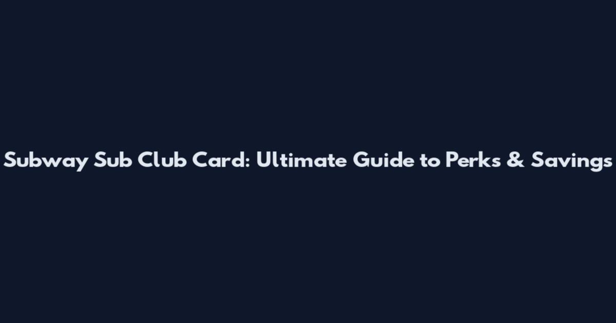 Subway Sub Club Card: Ultimate Guide to Perks & Savings