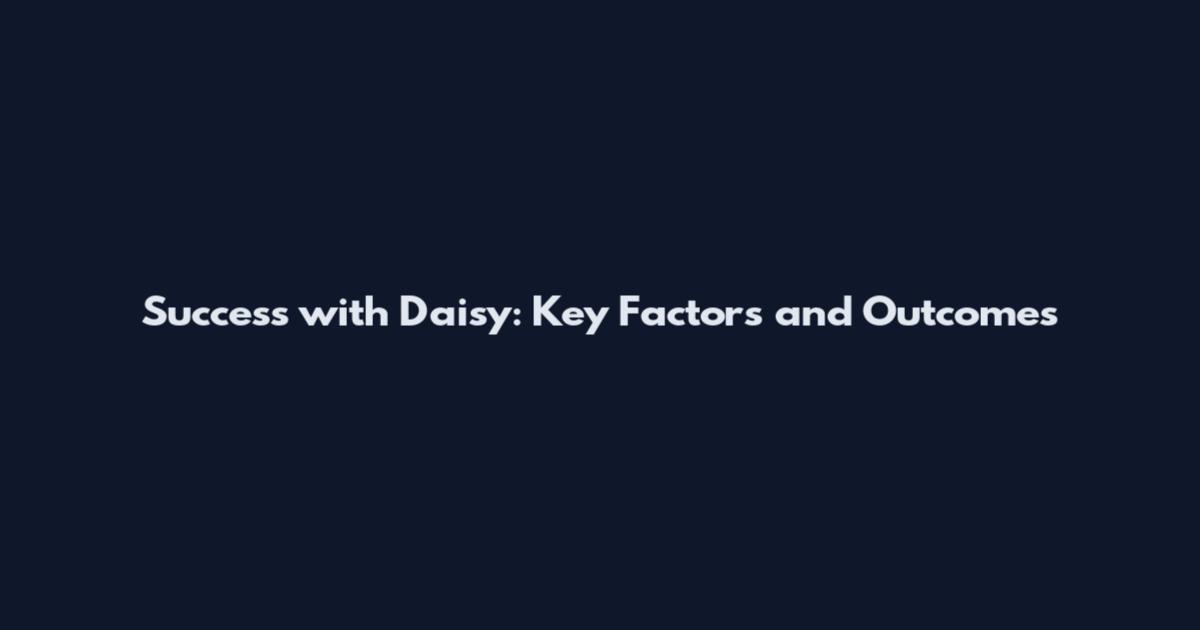 Success with Daisy: Key Factors and Outcomes