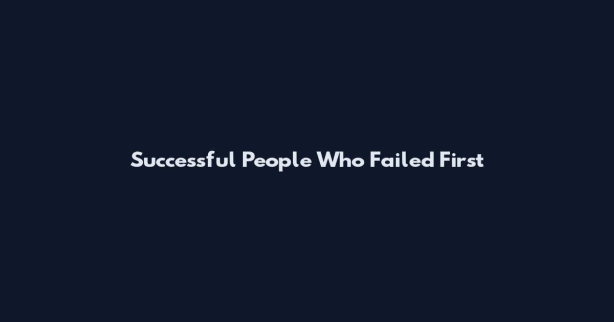 Successful People Who Failed First