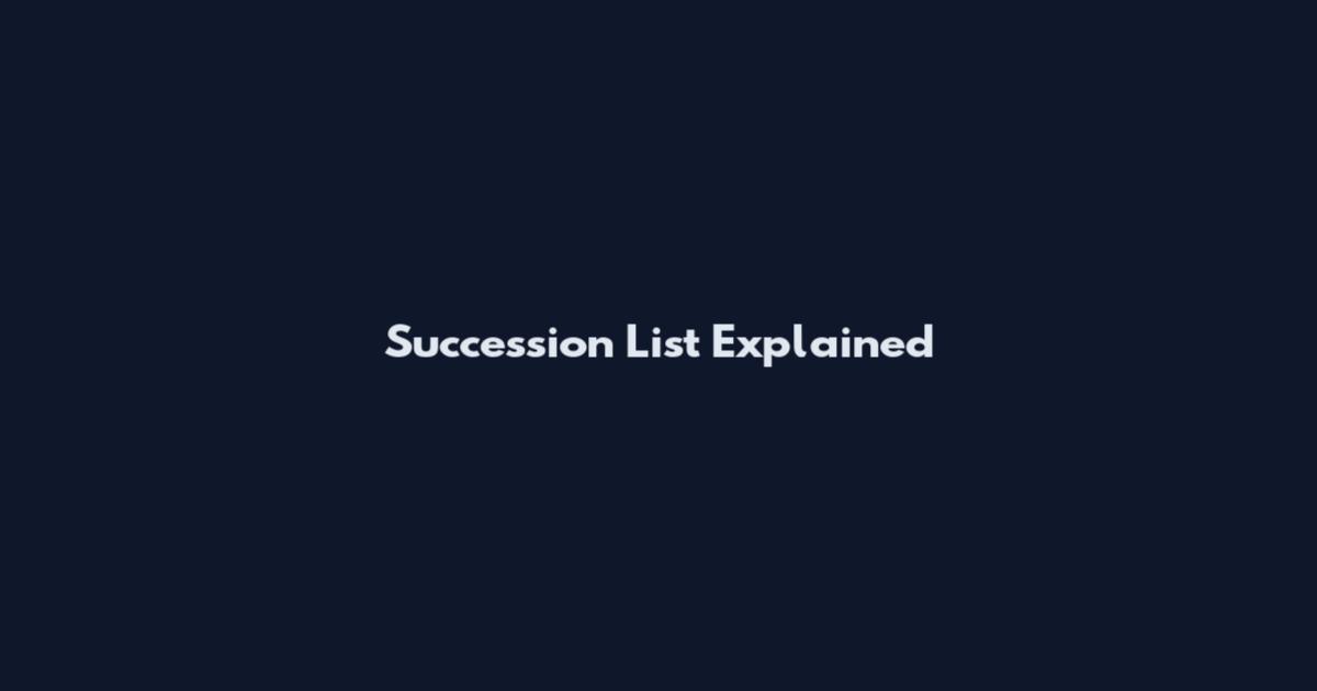 Succession List Explained