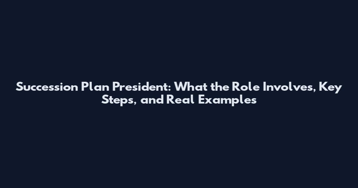 Succession Plan President: What the Role Involves, Key Steps, and Real Examples