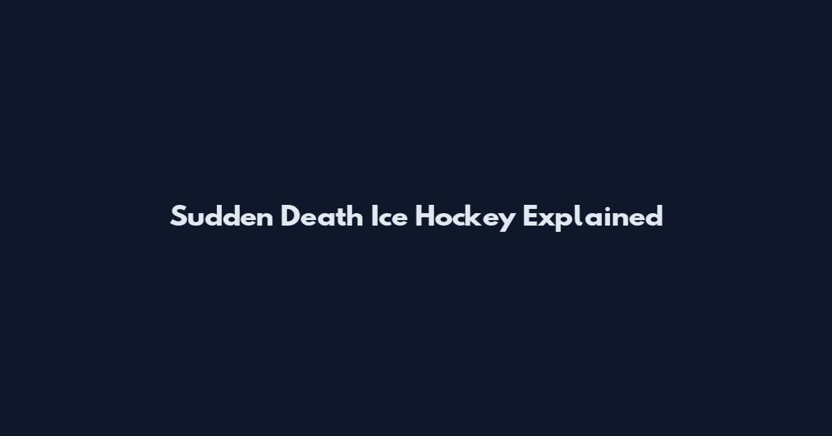 Sudden Death Ice Hockey Explained