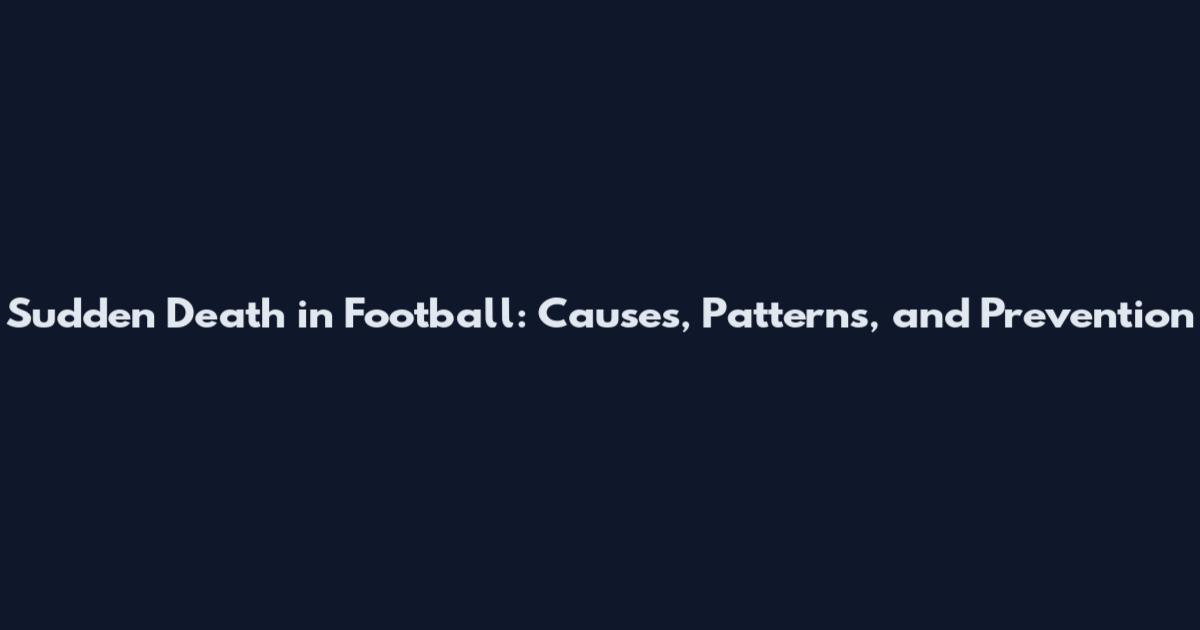 Sudden Death in Football: Causes, Patterns, and Prevention