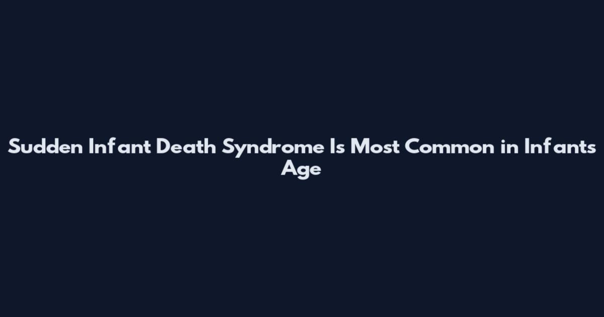 Sudden Infant Death Syndrome Is Most Common in Infants Age