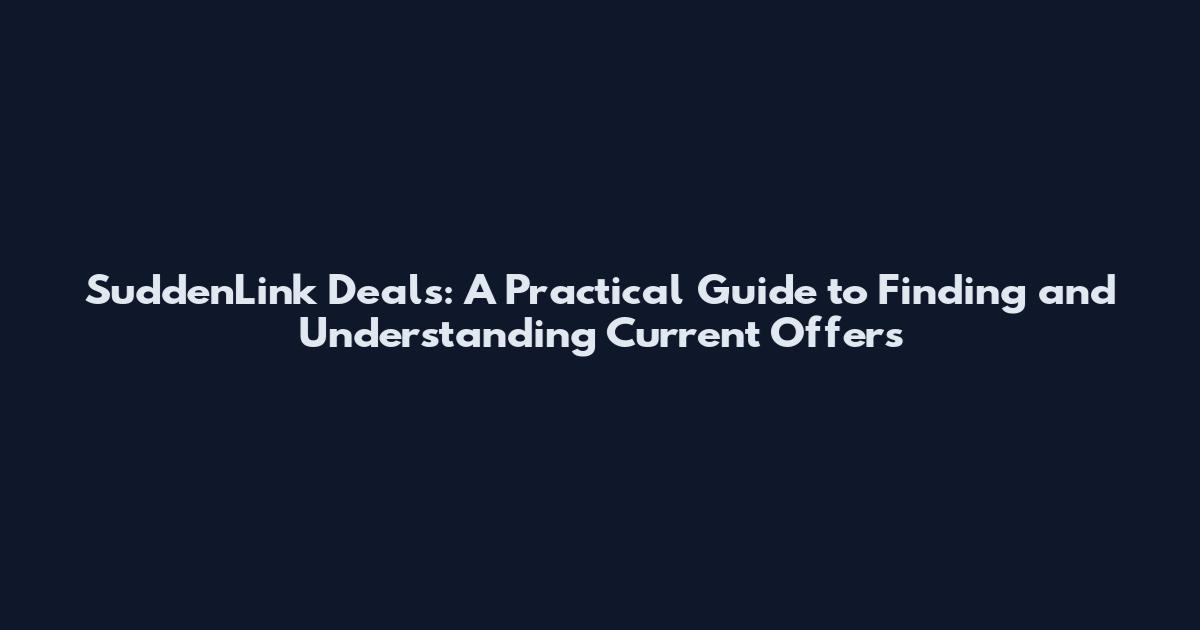 SuddenLink Deals: A Practical Guide to Finding and Understanding Current Offers