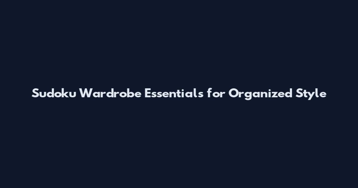 Sudoku Wardrobe Essentials for Organized Style